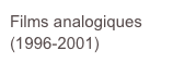 Films analogiques (1996-2001)