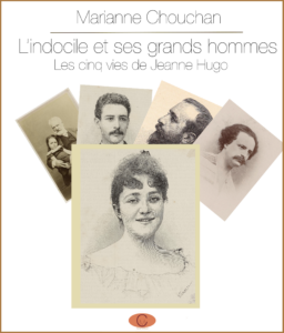 L'indocile et ses grands hommes. Les cinq vies de Jeanne Hugo
